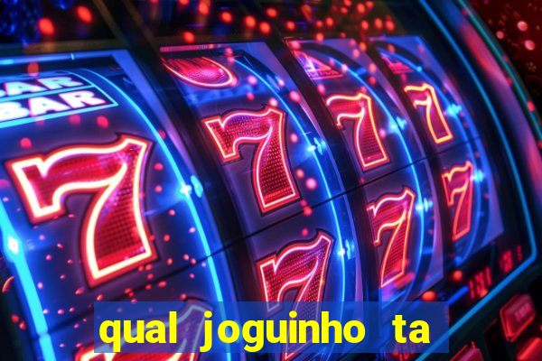 qual joguinho ta pagando agora